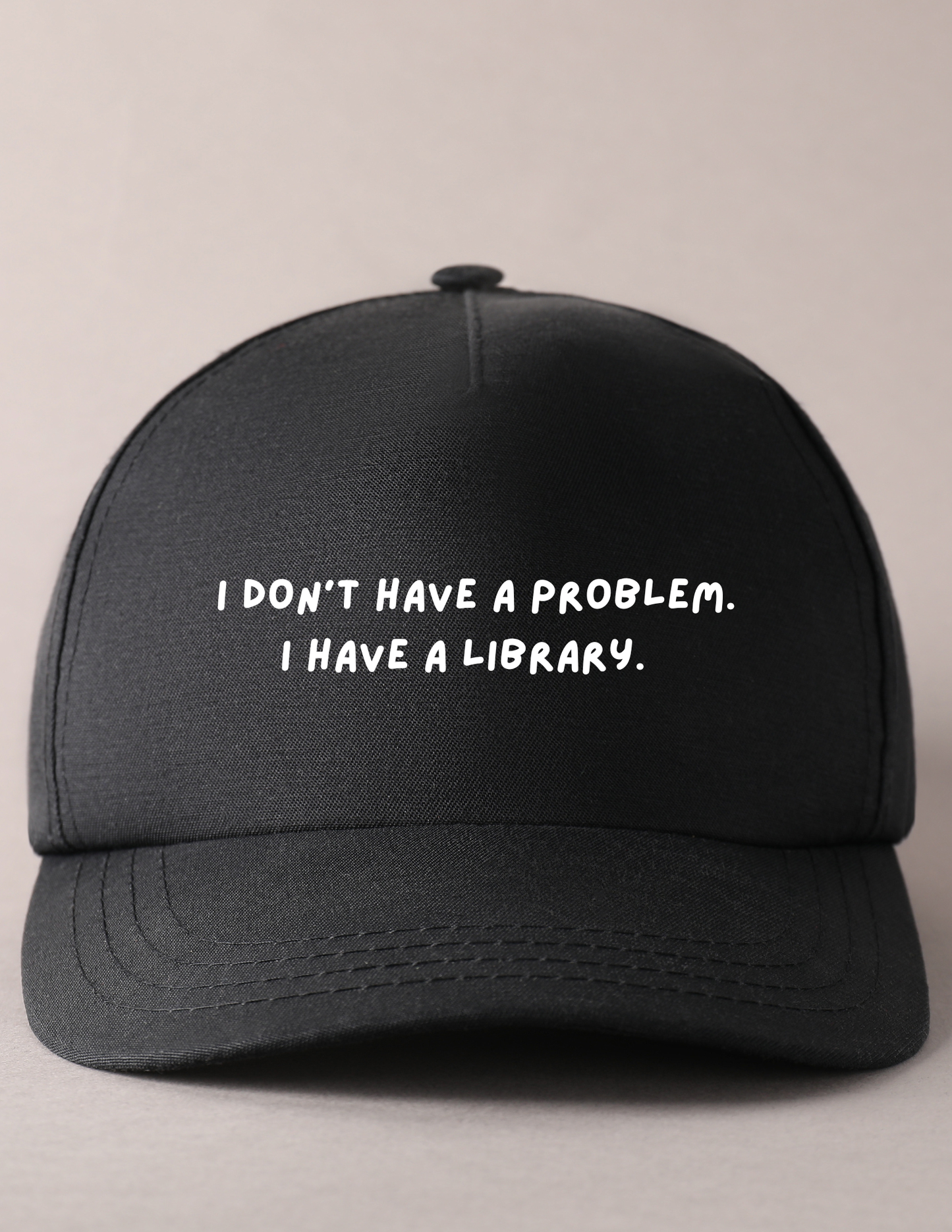 I Don't Have A Problem. I Have A Library. - Bookish Hat