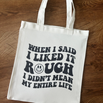 When I Said I Liked It Rough - Tote Bag