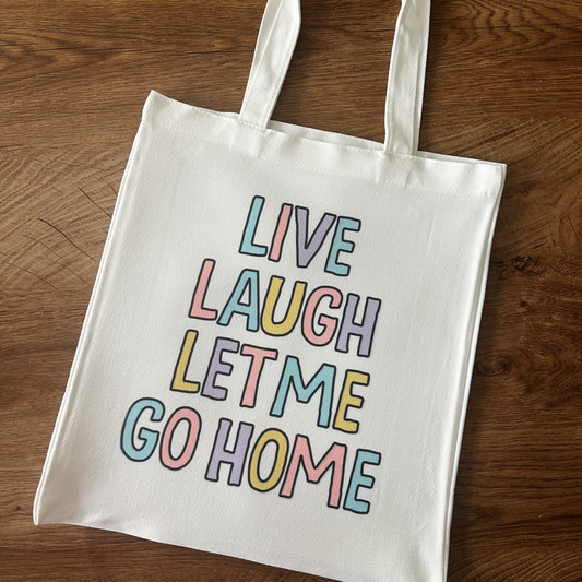 Live Laugh Let Me Go Home - Tote Bag